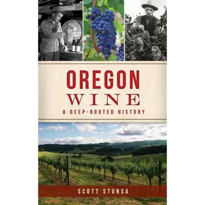 Oregon Wine: A Deep Rooted History - Hardcover