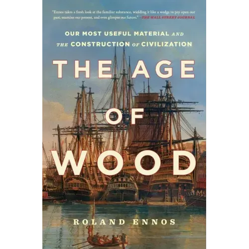 The Age of Wood: Our Most Useful Material and the Construction of Civilization - Paperback