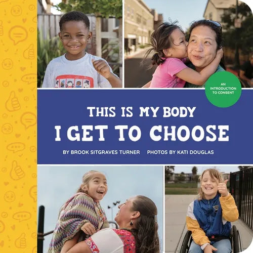This Is My Body - I Get to Choose: An Introduction to Consent - Hardcover