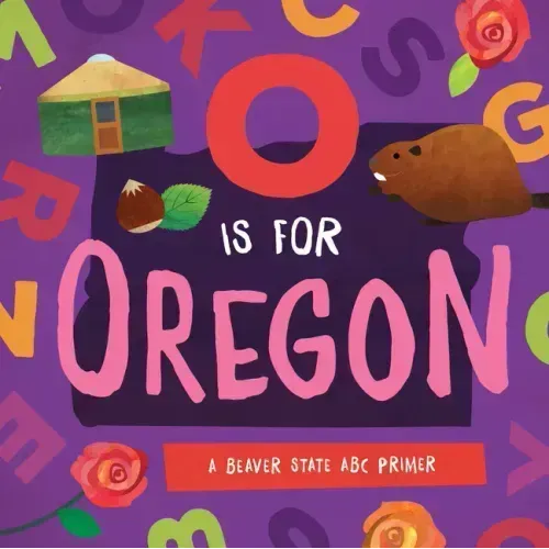 O Is for Oregon: A Beaver State ABC Primer - Board Book