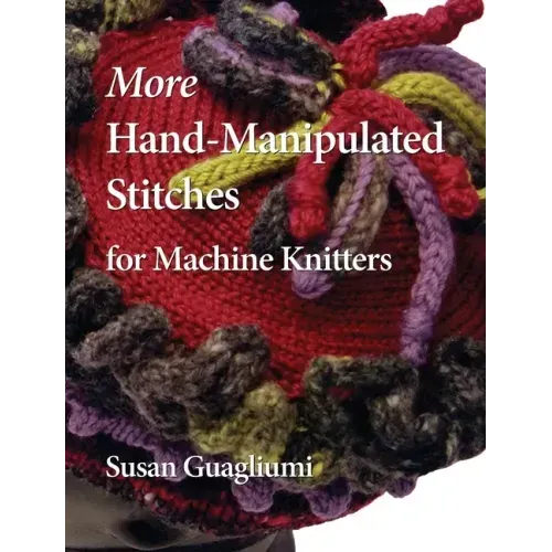 More Hand-Manipulated Stitches for Machine Knitters - Hardcover