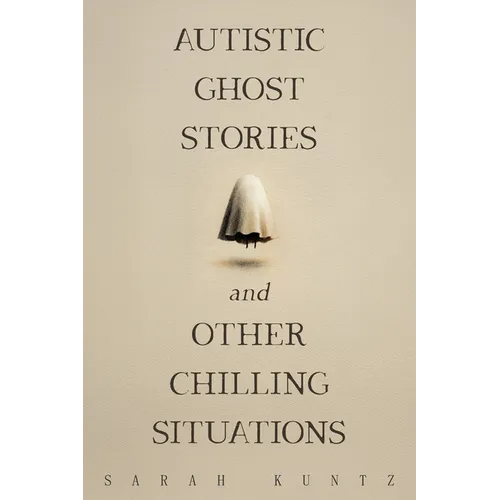 Autistic Ghost Stories and Other Chilling Situations - Paperback