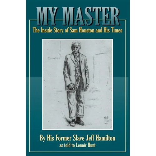 My Master: The Inside Story of Sam Houston and His Times - Paperback