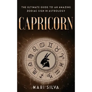 Capricorn: The Ultimate Guide to an Amazing Zodiac Sign in Astrology - Hardcover