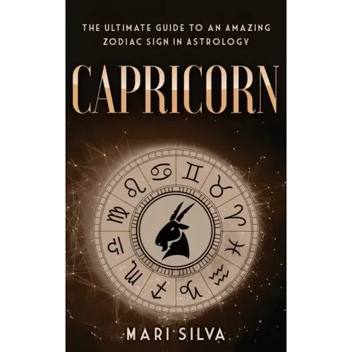 Capricorn: The Ultimate Guide to an Amazing Zodiac Sign in Astrology - Hardcover