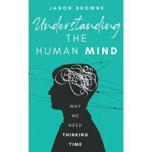 Understanding the Human Mind: Why We Need Thinking Time - Paperback