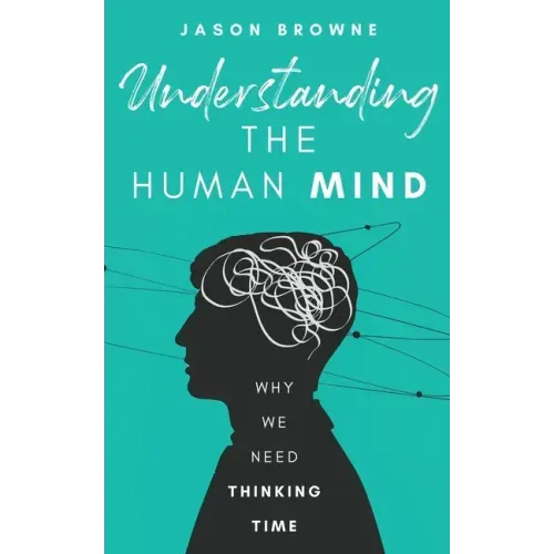 Understanding the Human Mind: Why We Need Thinking Time - Paperback
