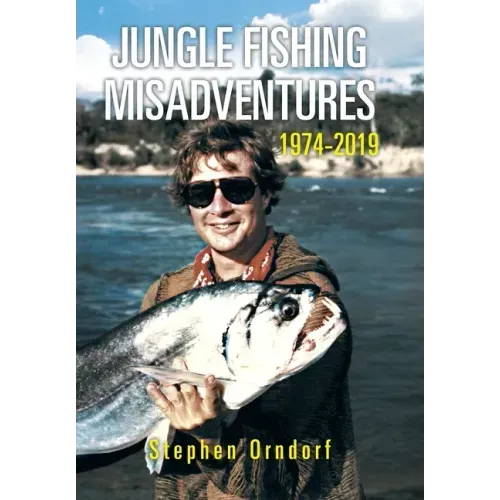 Jungle Fishing Misadventures 1974-2019