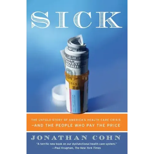 Sick: The Untold Story of America's Health Care Crisis--And the People Who Pay the Price - Paperback