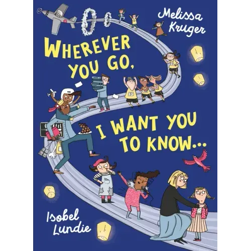 Wherever You Go, I Want You to Know... - Hardcover