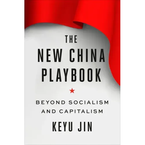 The New China Playbook: Beyond Socialism and Capitalism - Hardcover