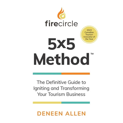 Firecircle 5x5 Method: The Definitive Guide to Igniting and Transforming Your Tourism Business - Paperback