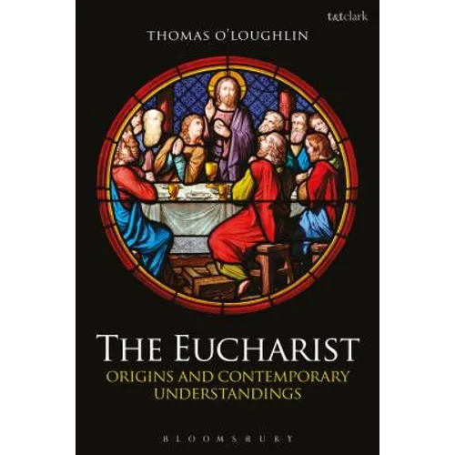 The Eucharist: Origins and Contemporary Understandings - Paperback