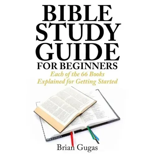 Bible Study Guide for Beginners: Each of the 66 Books Explained for Getting Started - Paperback