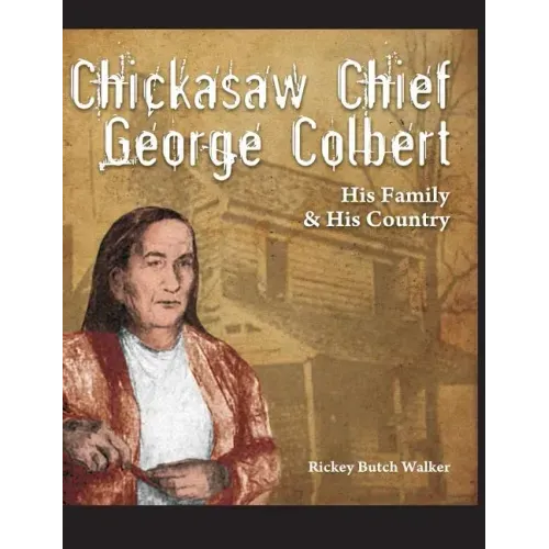 Chickasaw Chief George Colbert: His Family and His Country - Hardcover
