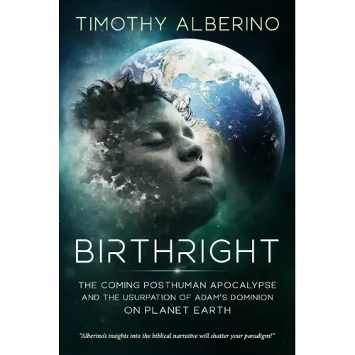 Birthright: The Coming Posthuman Apocalypse and the Usurpation of Adam's Dominion on Planet Earth - Paperback