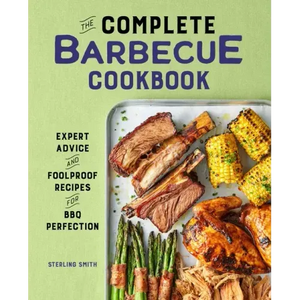 The Complete Barbecue Cookbook: Expert Advice and Foolproof Recipes for BBQ Perfection - Hardcover