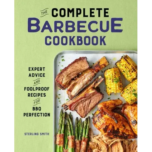 The Complete Barbecue Cookbook: Expert Advice and Foolproof Recipes for BBQ Perfection - Hardcover
