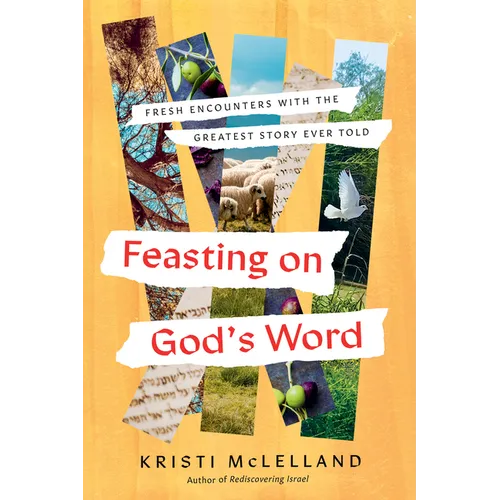 Feasting on God's Word: Fresh Encounters with the Greatest Story Ever Told - Hardcover