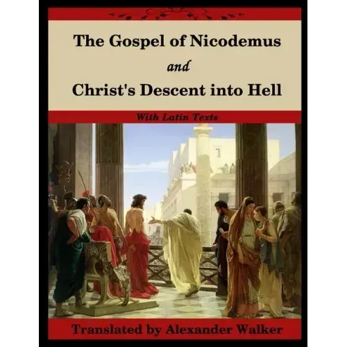 The Gospel of Nicodemus and Christ's Descent into Hell: with footnotes and Latin text - Paperback
