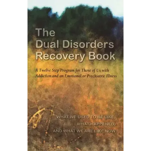 The Dual Disorders Recovery Book: A Twelve Step Program for Those of Us with Addiction and an Emotional or Psychiatric Illness - Paperback