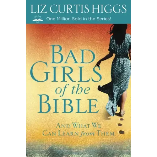 Bad Girls of the Bible: And What We Can Learn from Them - Paperback