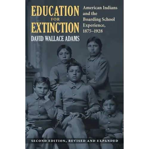 Education for Extinction: American Indians and the Boarding School Experience, 1875-1928 - Paperback