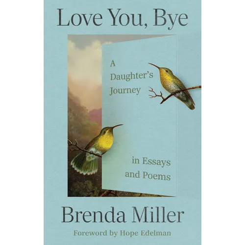 Love You, Bye: A Daughter's Journey in Essays and Poems - Paperback