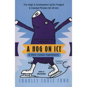 A Hog on Ice: & Other Curious Expressions - Paperback