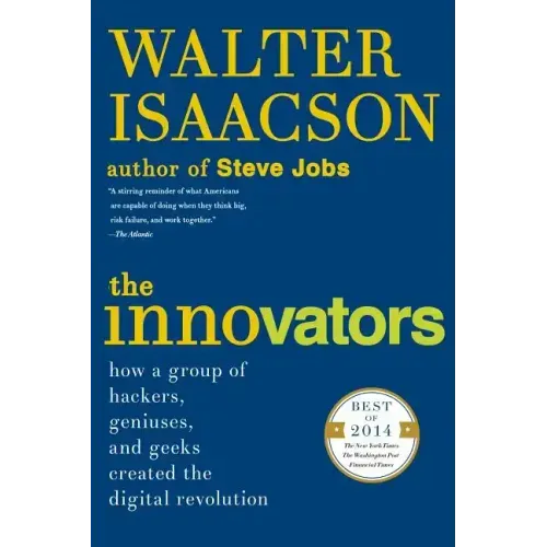 The Innovators: How a Group of Hackers, Geniuses, and Geeks Created the Digital Revolution - Paperback
