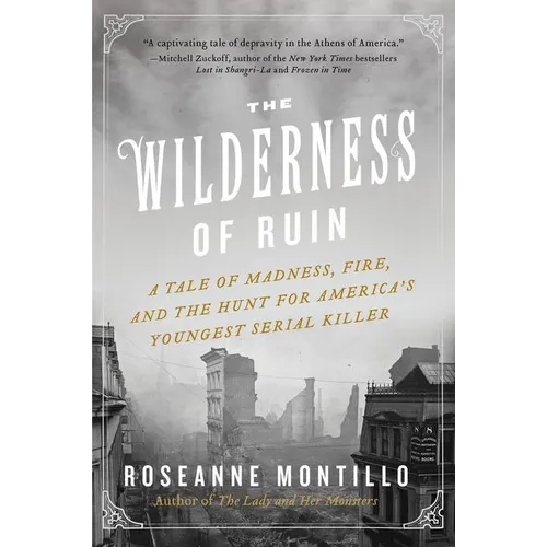 The Wilderness of Ruin: A Tale of Madness, Fire, and the Hunt for America's Youngest Serial Killer - Paperback