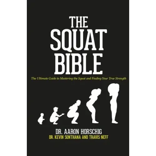 The Squat Bible: The Ultimate Guide to Mastering the Squat and Finding Your True Strength - Paperback