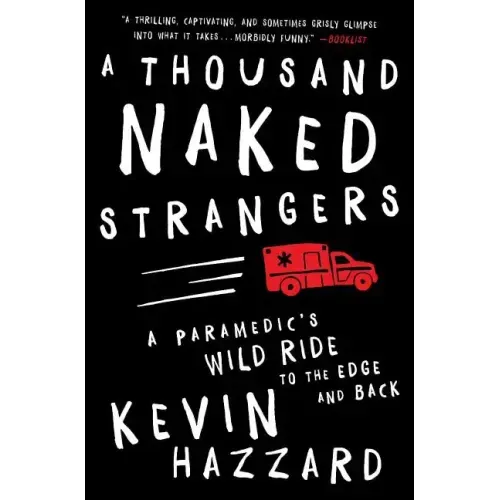 A Thousand Naked Strangers: A Paramedic's Wild Ride to the Edge and Back - Paperback