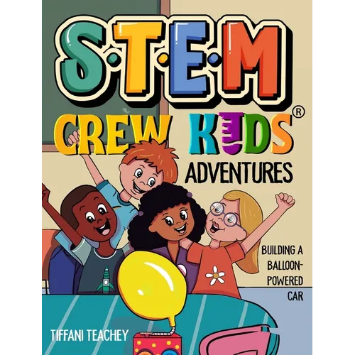 The STEM Crew Kids Adventures: Building a Balloon-Powered Car - Hardcover