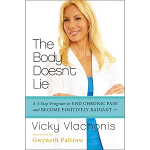The Body Doesn't Lie: A 3-Step Program to End Chronic Pain and Become Positively Radiant - Paperback