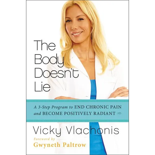 The Body Doesn't Lie: A 3-Step Program to End Chronic Pain and Become Positively Radiant - Paperback