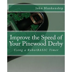 Improve the Speed of Your Pinewood Derby: Using a RobotBASIC Timer - Paperback