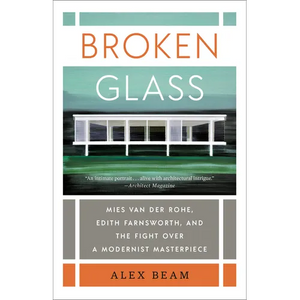 Broken Glass: Mies van der Rohe, Edith Farnsworth, and the Fight Over a Modernist Masterpiece - Paperback