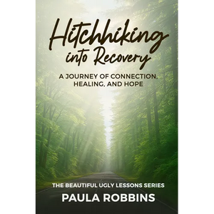 Hitchhiking Into Recovery: A Journey of Connection, Healing, and Hope - Paperback