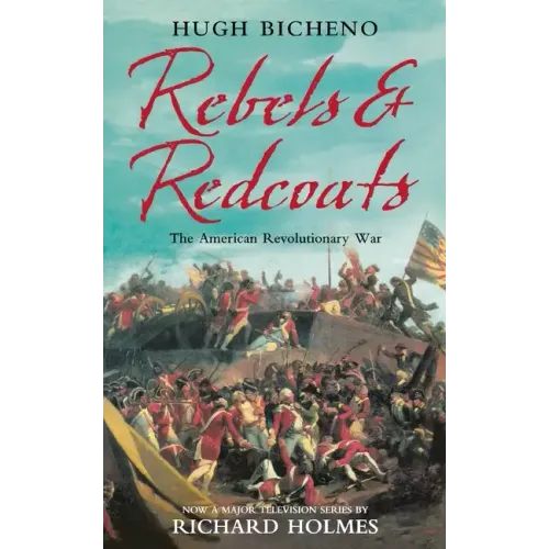 Rebels and Redcoats: The American Revolutionary War - Paperback