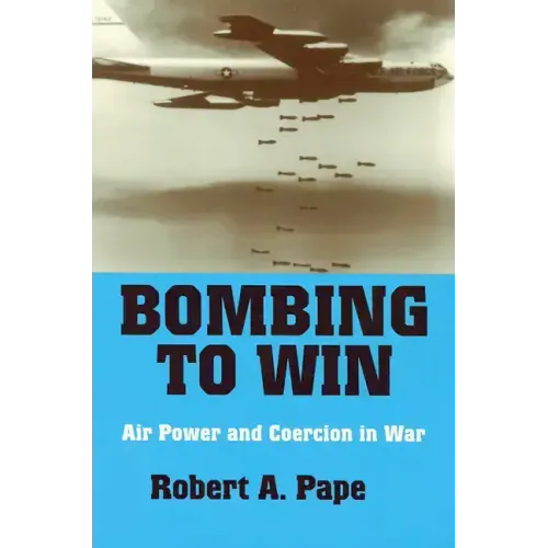 Bombing to Win: Air Power and Coercion in War - Paperback