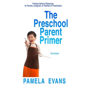 The Preschool Parent Primer: Practical Advice & Resources for Parents, Caregivers, & Teachers of Preschoolers - Paperback