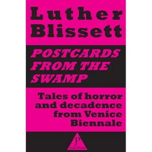 Postcards from the swamp: Tales of horror and decadence from Venice Biennale - Paperback