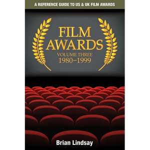 Film Awards: A Reference Guide to US & UK Film Awards Volume Three 1980-1999 - Paperback