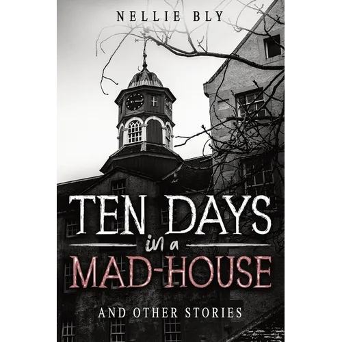 Ten Days in a Mad-House: And Other Stories - Paperback