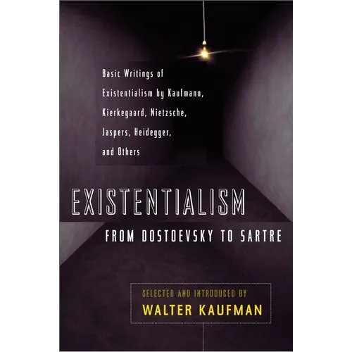 Existentialism from Dostoevsky to Sartre: Basic Writings of Existentialism by Kaufmann, Kierkegaard, Nietzsche, Jaspers, Heidegger, and Others - Paperback