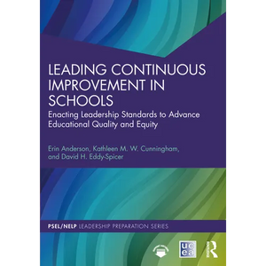Leading Continuous Improvement in Schools: Enacting Leadership Standards to Advance Educational Quality and Equity - Paperback