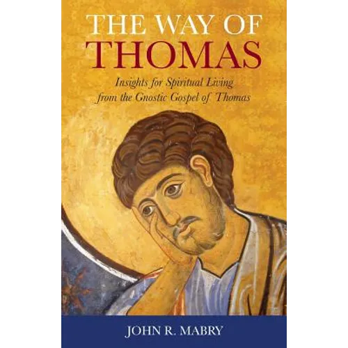 The Way of Thomas: Insights for Spiritual Living from the Gnostic Gospel of Thomas - Paperback