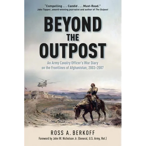 Beyond the Outpost: An Army Cavalry Officer's War Diary on the Frontlines of Afghanistan, 2003 - 2007 - Hardcover