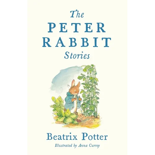 The Peter Rabbit Stories: Deluxe Edition with 77 New Colour Illustrations by Anna Currey: The Perfect Easter Gift (Alma Junior Classics) - Hardcover